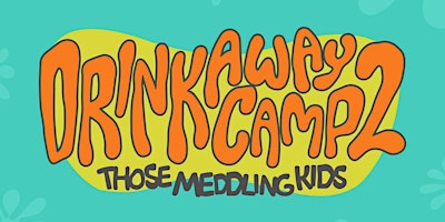 Primaire afbeelding van Drinkaway Camp 2: Those Meddling Kids A Pop Up+ Experience