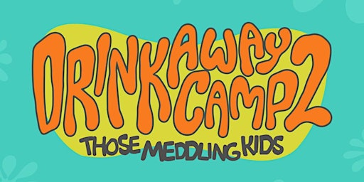 Imagem principal do evento Drinkaway Camp 2: Those Meddling Kids A Pop Up+ Experience