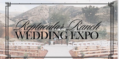 Reptacular Ranch Wedding Expo April 7th, 2024