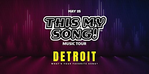 Image principale de THIS MY SONG! | MUSIC TOUR | DETROIT | MAY 25