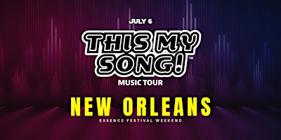 Hauptbild für THIS MY SONG! | MUSIC TOUR | ESSENCE FESTIVAL WKND | NEW ORLEANS | JULY 6