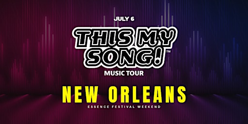 Imagem principal de THIS MY SONG! | MUSIC TOUR | ESSENCE FESTIVAL WKND | NEW ORLEANS | JULY 6