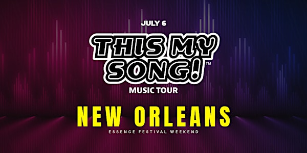 THIS MY SONG! | MUSIC TOUR | ESSENCE FESTIVAL WKND | NEW ORLEANS | JULY 6