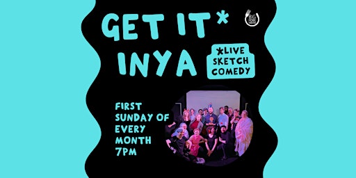 Get It* Inya: *Experimental Sketch Comedy