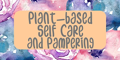 Plant-based Self Care and Pampering primary image