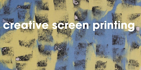 Creative Screen Printing - One Day Course (April Edition!)