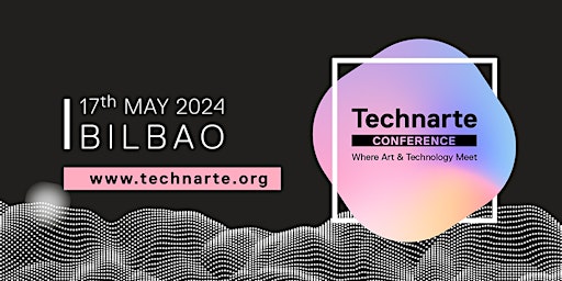 Technarte Bilbao 2024 - International Conference on Art and Technology primary image