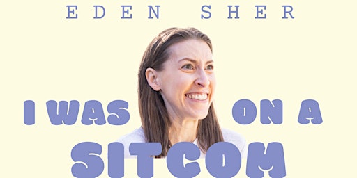 Imagem principal do evento Eden Sher: I Was On A Sitcom — EARLY SHOW ADDED!
