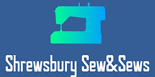 Imagem principal do evento 18 June  Shrewsbury Sew & Sews