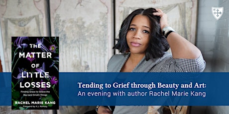 Tending to Grief through Beauty and Art (with author Rachel Marie Kang)