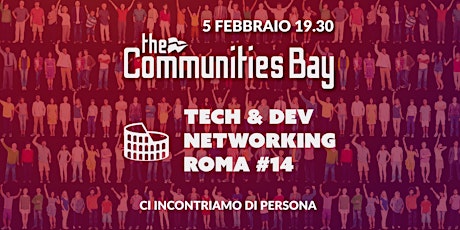 Immagine principale di Tech & Dev Networking #14 dal vivo a Roma di The Communities Bay 
