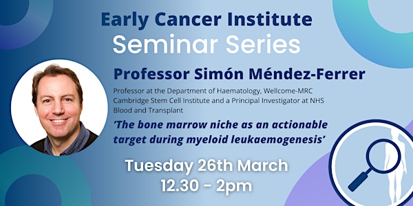Early Cancer Institute Seminar: Professor Simón Méndez-Ferrer