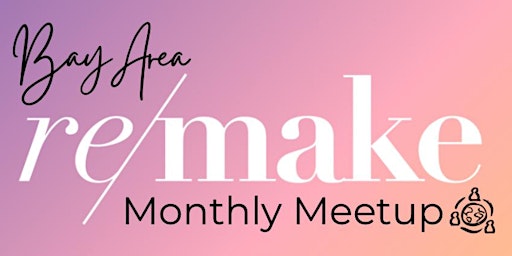 Primaire afbeelding van Bay Area Remake Monthly Meetup