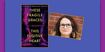 Imagem principal do evento Izzy Wasserstein Discusses These Fragile Graces, This Fugitive Heart