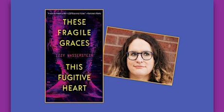 Izzy Wasserstein Discusses These Fragile Graces, This Fugitive Heart