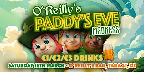 O’Reilly’s | Paddy’s Eve Madness | Sat 16th March primary image