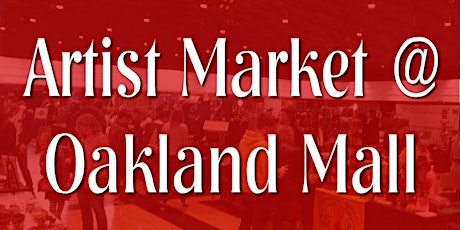 Artist Market at Oakland Mall - Free Admission - Sept 28 & 29 2019