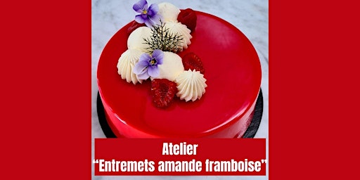 Hauptbild für Mardi 21 mai - 19h / Atelier entremets amande framboise - 80 euros