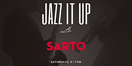 "Jazz It Up" with Sarto every Saturday Night!