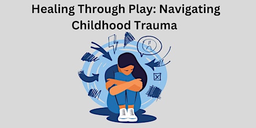 Imagem principal do evento Healing Through Play: Navigating Childhood Trauma