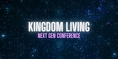 Primaire afbeelding van Kingdom Living - Next Gen Conference