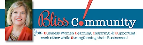 Bliss Community Laugh & Learn Event: Speak More! Serve More! Offer More! primary image