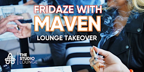 Fridaze MAVEN Takeover at The Studio Lounge