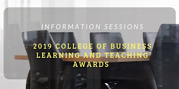 2019 College of Business Learning and Teaching awards–Information sessions