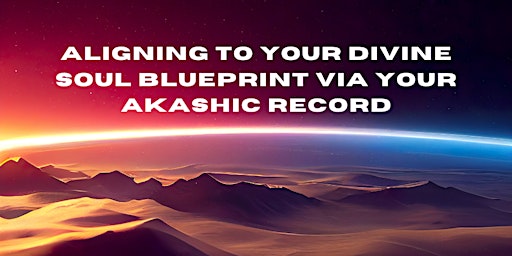 Aligning to Your Divine Soul Blueprint Via Your Akashic Record-W Vly City primary image