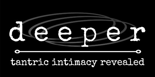 Deeper  2024 | tantric intimacy revealed - March primary image
