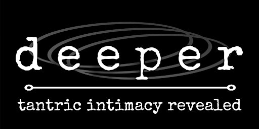 Deeper  2024 | tantric intimacy revealed - June primary image