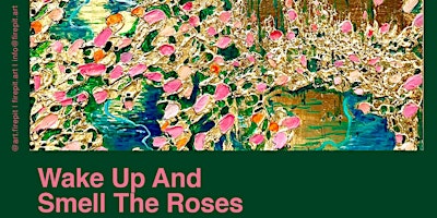 Immagine principale di Wake Up & Smell The Roses - Art Exhibition 