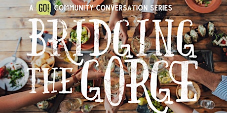 Bridging the Gorge: A GO! Community Conversation Series primary image