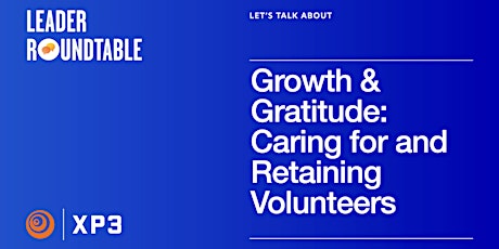 Growth & Gratitude - Caring for and Retaining Volunteers
