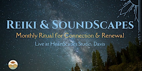Reiki & SoundScapes: A Monthly Ritual for Connection & Renewal
