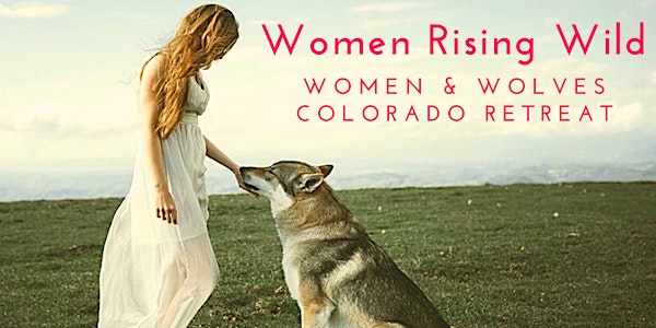 4 Day / 3 Night Women Rising Wild Camping Retreat with Wolves in Colorado