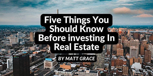 Primaire afbeelding van Five Things You Should Know Before investing In Real Estate With Matt Grace