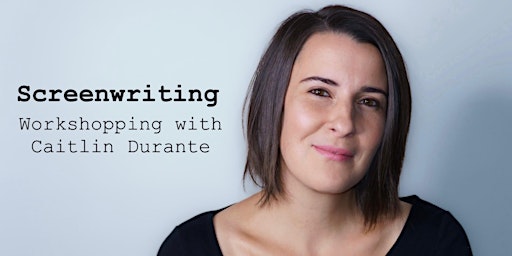 Screenwriting Class: Workshopping with Caitlin Durante (Thursdays) primary image