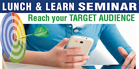 LUNCH & LEARN Seminar: Reach your TARGET AUDIENCE primary image
