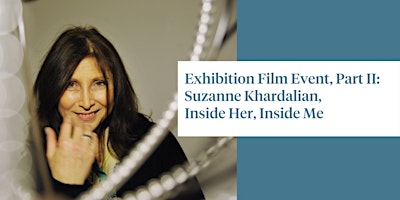 Hauptbild für Exhibition Film Event, Part II: Suzanne Khardalian, Inside Her, Inside Me