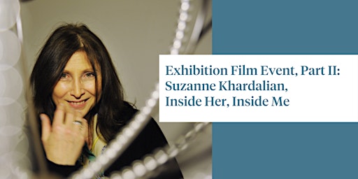 Exhibition Film Event, Part II: Suzanne Khardalian, Inside Her, Inside Me primary image