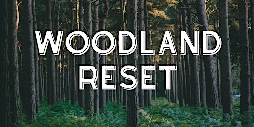 Hauptbild für The Woodland Reset 31st of March