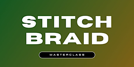 STITCH BRAID MASTERCLASS