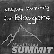 Affiliate Marketing for Bloggers, Sponsored by Affiliate Summit primary image