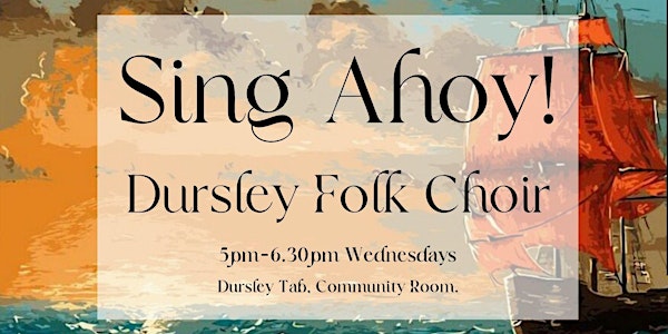 Sing Ahoy! Dursley Sea Shanty and Folk Choir