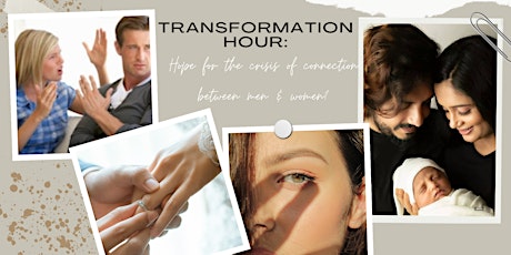 Transformation Hour:Hope for the crisis of connection between men & women? primary image