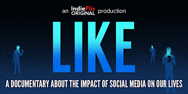 LIKE DOCUMENTARY SCREENING – The Impact of Social Media in Our Lives