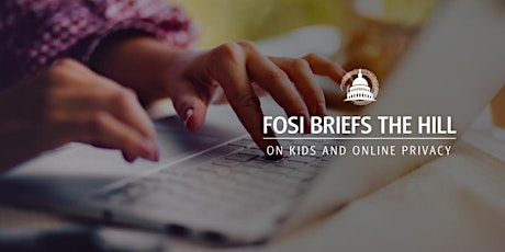 Imagen principal de FOSI Briefs the Hill on Kids and Online Privacy