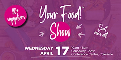 Primaire afbeelding van Your Food! Show - Causeway Coast Conference Centre - Coleraine