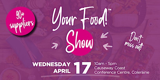 Your Food! Show - Causeway Coast Conference Centre - Coleraine primary image